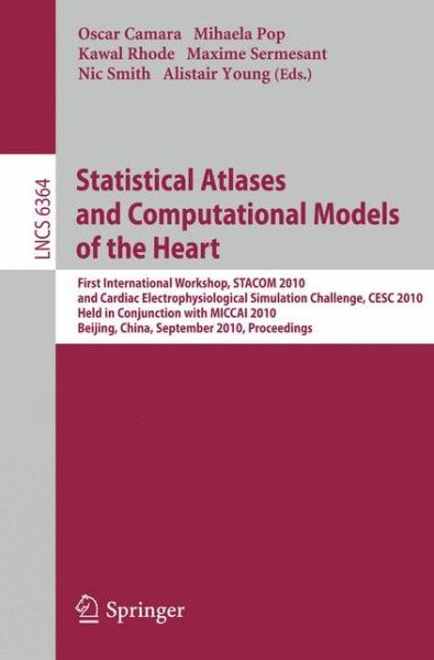 Cover for Oscar Camara · Statistical Atlases and Computational Models of the Heart: First International Workshop, STACOM 2010, and Cardiac Electrophysical Simulation Challenge, CESC 2010, Held in Conjunction with MICCAI 2010, Beijing, China, September 20, 2010, Proceedings - Imag (Paperback Book) (2010)