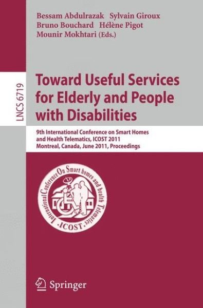 Cover for Bessam Abdulrazak · Towards Useful Services for Elderly and People with Disabilities: 9th International Conference on Smart Homes and Health Telematics, ICOST 2011, Montreal, Canada, June 20-22, 2011, Proceedings - Information Systems and Applications, incl. Internet / Web,  (Pocketbok) (2011)