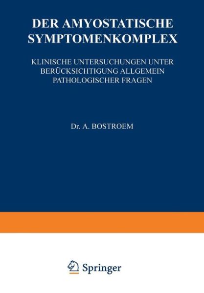 Cover for A Bostroem · Der Amyostatische Symptomenkomplex: Klinische Untersuchungen Unter Berucksichtigung Allgemein Pathologischer Fragen - Monographien Aus Dem Gesamtgebiete der Neurologie Und Psychi (Paperback Book) [1922 edition] (1922)