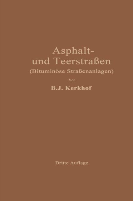Cover for B J Kerkhof · Asphaltstrassen Und Teerstrassen: Bituminoese Strassenanlagen (Paperback Book) [3rd 3. Aufl. 1929. Softcover Reprint of the Origin edition] (1929)