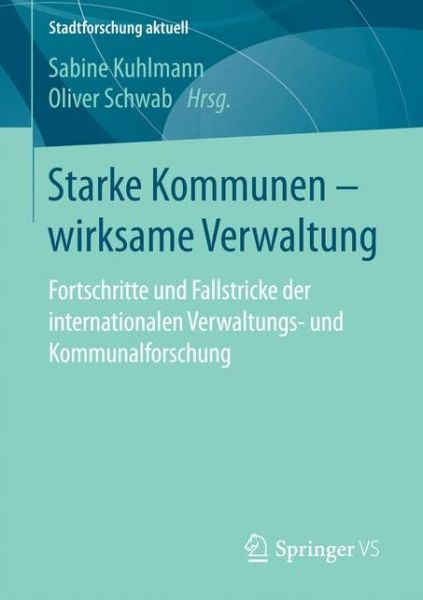 Cover for Starke Kommunen - Wirksame Verwaltung: Fortschritte Und Fallstricke Der Internationalen Verwaltungs- Und Kommunalforschung - Stadtforschung Aktuell (Paperback Book) [1. Aufl. 2017 edition] (2017)