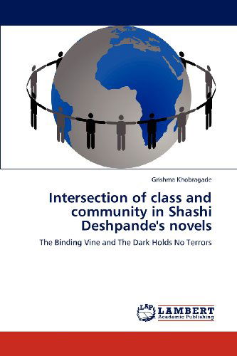 Cover for Grishma Khobragade · Intersection of Class and Community in Shashi Deshpande's Novels: the Binding Vine and the Dark Holds No Terrors (Paperback Book) (2012)