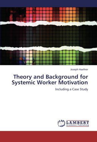 Cover for Joseph Haefner · Theory and Background for Systemic Worker Motivation: Including a Case Study (Paperback Book) (2012)