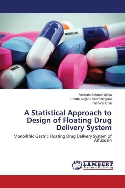 Cover for Tan Wei Chie · A Statistical Approach to Design of Floating Drug Delivery System: Monolithic Gastric Floating Drug Delivery System of Alfuzosin (Paperback Book) (2014)