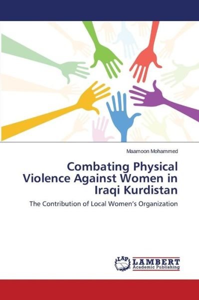 Cover for Maamoon Mohammed · Combating Physical Violence Against Women in Iraqi Kurdistan: the Contribution of Local Women's Organization (Paperback Bog) (2014)