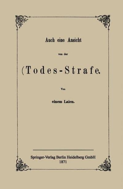 Auch Eine Ansicht Von Der Todes-Strafe - Na Einem Laien - Boeken - Springer-Verlag Berlin and Heidelberg Gm - 9783662408346 - 13 december 1901