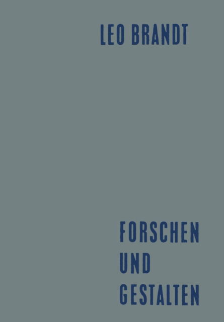 Cover for Leo Brandt · Forschen Und Gestalten: Reden Und Aufsatze (Paperback Book) [Softcover Reprint of the Original 1st 1962 edition] (1962)