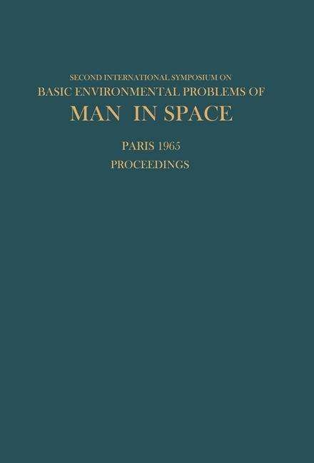 Hilding Bjurstedt · Proceedings of the Second International Symposium on Basic Environmental Problems of Man in Space: Paris, 14-18 June 1965 (Taschenbuch) [Softcover reprint of the original 1st ed. 1967 edition] (2012)