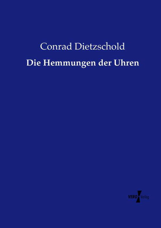 Cover for Conrad Dietzschold · Die Hemmungen Der Uhren (Paperback Book) (2019)