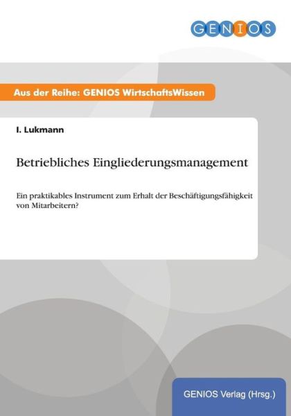 Cover for I Lukmann · Betriebliches Eingliederungsmanagement: Ein praktikables Instrument zum Erhalt der Beschaftigungsfahigkeit von Mitarbeitern? (Paperback Book) (2015)