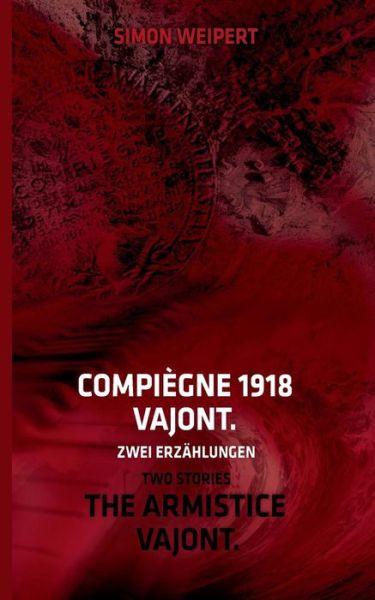 Cover for Simon Weipert · Compiegne 1918 - Vajont. Zwei Erzahlungen (Paperback Book) (2015)