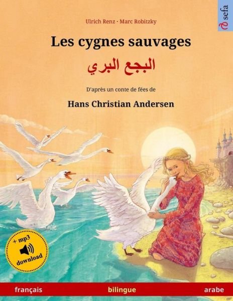 Cover for Ulrich Renz · Les cygnes sauvages - Albagaa Albary. Livre bilingue pour enfants adapte d'un conte de fees de Hans Christian Andersen (francais - arabe) (Paperback Book) (2017)