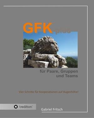 GFK-plus für Paare, Gruppen und - Fritsch - Bücher -  - 9783746968346 - 12. September 2018