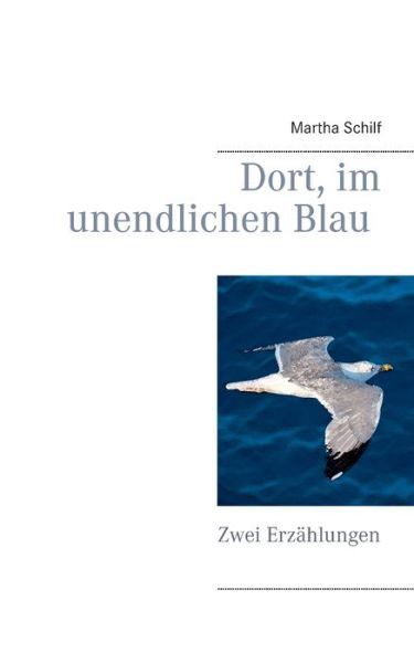 Cover for Martha Schilf · Dort, im unendlichen Blau: Zwei Erzahlungen (Paperback Book) (2020)