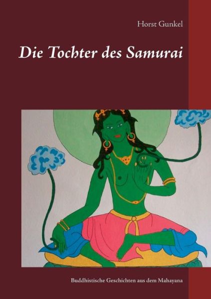 Cover for Horst Gunkel · Die Tochter des Samurai: Buddhistische Geschichten aus dem Mahayana (Paperback Book) (2020)
