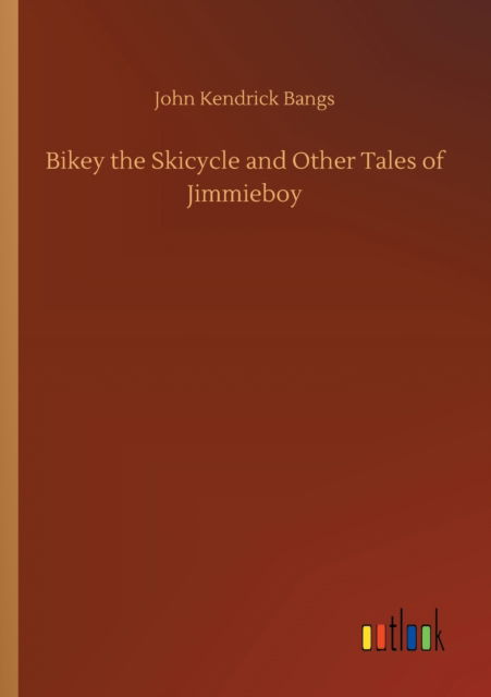 Cover for John Kendrick Bangs · Bikey the Skicycle and Other Tales of Jimmieboy (Pocketbok) (2020)