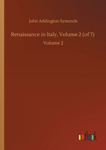 Cover for John Addington Symonds · Renaissance in Italy, Volume 2 (of 7): Volume 2 (Paperback Book) (2020)