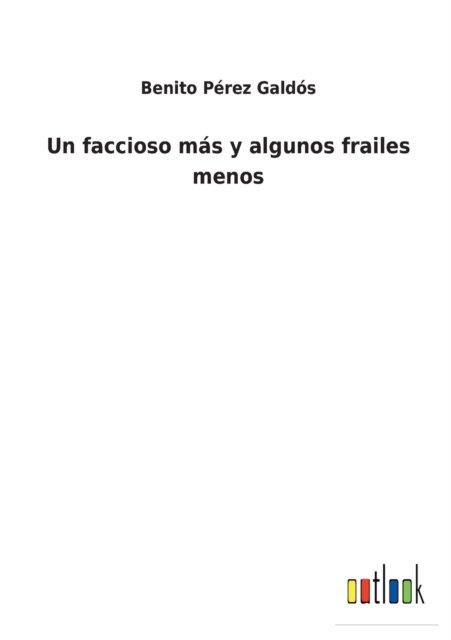 Cover for Benito Perez Galdos · Un faccioso mas y algunos frailes menos (Taschenbuch) (2022)