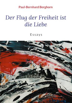 Cover for Paul-Bernhard Berghorn · Der Flug der Freiheit ist die Liebe (Hardcover Book) (2021)
