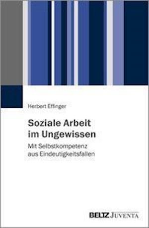 Cover for Effinger · Soziale Arbeit im Ungewissen (Bog)