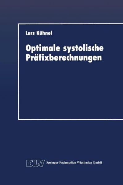 Lars Kuhnel · Optimale Systolische Prafixberechnungen: Ein Praxisrelevanter Beitrag Zum Entwurf Effizienter Paralleler Algorithmen - Duv: Datenverarbeitung (Taschenbuch) [1992 edition] (1992)