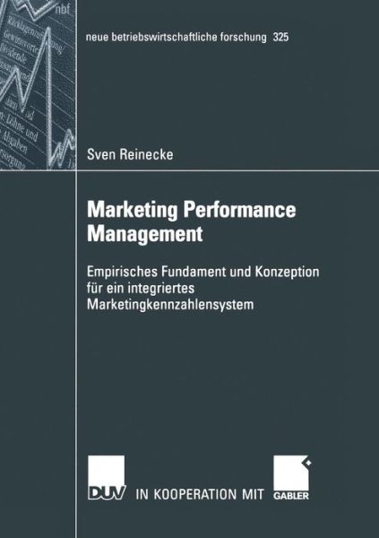 Cover for Sven Reinecke · Marketing Performance Management: Empirisches Fundament Und Konzeption Fur Ein Integriertes Marketingkennzahlensystem - Neue Betriebswirtschaftliche Forschung (Nbf) (Paperback Book) [2004 edition] (2004)