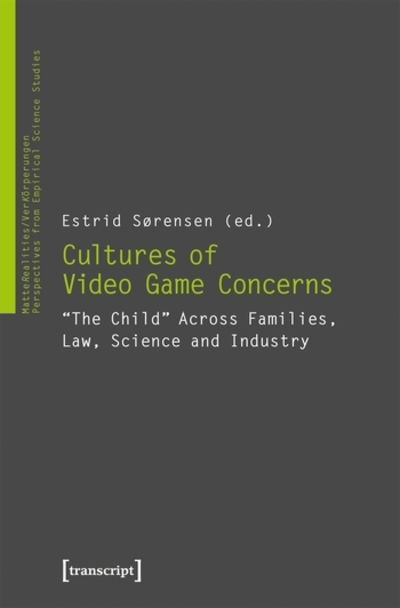 Cultures of Video Game Concerns – "The Child" Across Families, Law, Science, and Industry - Estrid Sorensen - Livres - Transcript Verlag - 9783837639346 - 8 décembre 2021