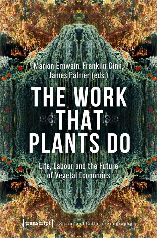 Cover for Franklin Ginn · The Work That Plants Do – Life, Labour, and the Future of Vegetal Economies (Hardcover Book) (2021)