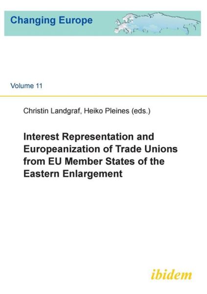Cover for Interest Representation and Europeanization of Trade Unions from EU Member States of the Eastern Enlargement - Changing Europe (Paperback Book) (2015)