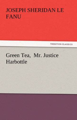 Green Tea,  Mr. Justice Harbottle (Tredition Classics) - Joseph Sheridan Le Fanu - Bücher - tredition - 9783842448346 - 4. November 2011