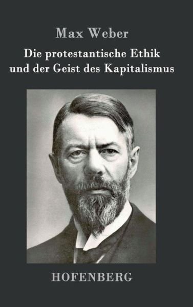 Cover for Max Weber · Die Protestantische Ethik Und Der Geist Des Kapitalismus (Gebundenes Buch) (2016)