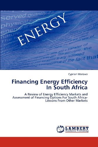 Cover for Cyprian Marowa · Financing Energy Efficiency in South Africa: a Review of Energy Efficiency Markets and Assessment of Financing Options for South Africa-lessons from Other Markets (Paperback Book) (2012)