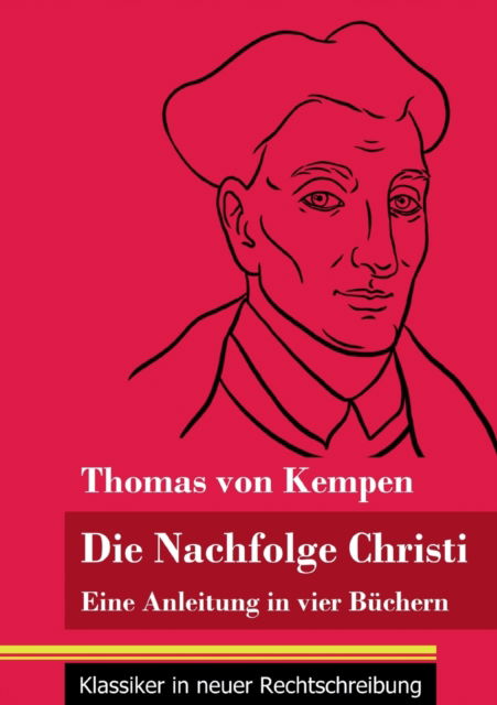 Die Nachfolge Christi - Thomas von Kempen - Books - Henricus - Klassiker in neuer Rechtschre - 9783847849346 - January 19, 2021