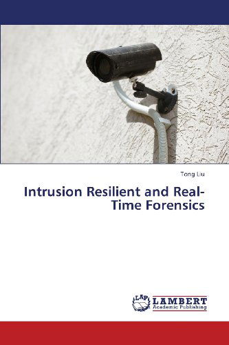 Cover for Tong Liu · Intrusion Resilient and Real-time Forensics (Paperback Bog) (2013)