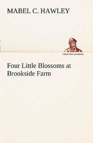 Cover for Mabel C. Hawley · Four Little Blossoms at Brookside Farm (Tredition Classics) (Pocketbok) (2012)
