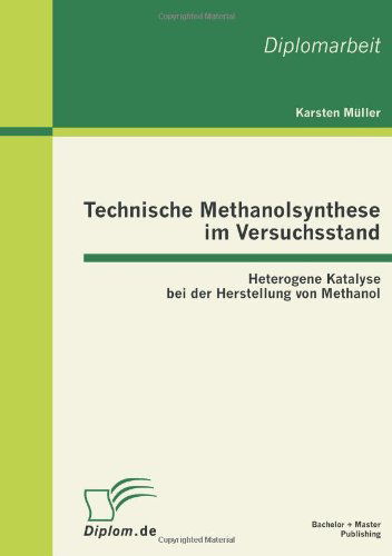 Technische Methanolsynthese im Versuchsstand: Heterogene Katalyse bei der Herstellung von Methanol - Karsten Muller - Livres - Bachelor + Master Publishing - 9783863410346 - 10 février 2011