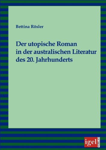 Cover for Rösler Bettina · Der Utopische Roman in Der Australischen Literatur Des 20. Jahrhunderts (Paperback Book) [German edition] (2008)