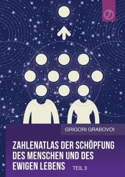 Cover for Grigori Grabovoi · Zahlenatlas Der Schopfung Des Menschen Und Des Ewigen Lebens - Teil 3 (Paperback Book) [German edition] (2017)