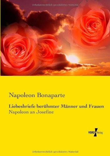 Cover for Napoleon Bonaparte · Liebesbriefe beruhmter Manner und Frauen: Napoleon an Josefine (Paperback Book) [German edition] (2019)