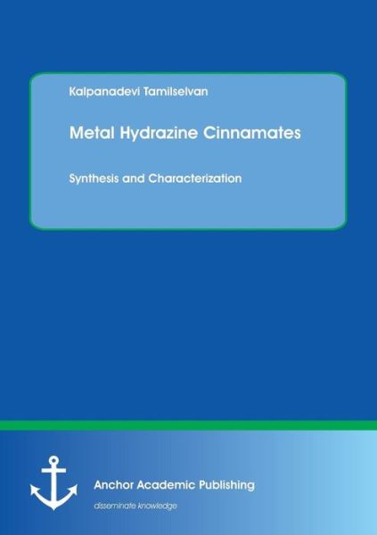 Cover for Kalpanadevi Tamilselvan · Metal Hydrazine Cinnamates: Synthesis and Characterization (Paperback Book) (2016)