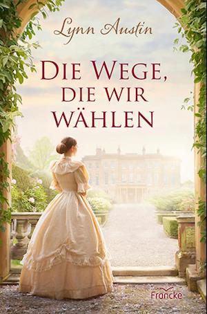 Cover for Lynn Austin · Die Wege, die wir wählen (Buch) (2024)