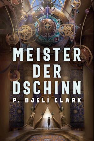 Cover for P. Djèlí Clark · Meister der Dschinn (Gewinner des Nebula Award 2021 für Bester Roman &amp; des Hugo Award 2022 für Bester Roman) (Book) (2023)