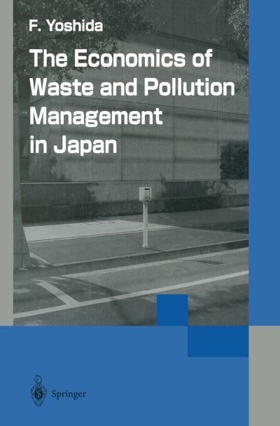 Fumikazu Yoshida · The Economics of Waste and Pollution Management in Japan (Paperback Book) [Softcover reprint of the original 1st ed. 2002 edition] (2013)