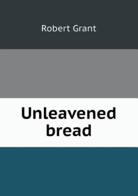 Cover for Robert Grant · Unleavened Bread (Paperback Book) (2013)