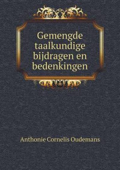 Cover for Anthonie Cornelis Oudemans · Gemengde Taalkundige Bijdragen en Bedenkingen (Paperback Book) (2015)