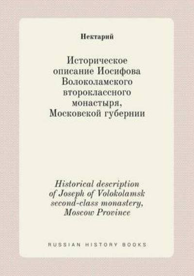 Historical Description of Joseph of Volokolamsk Second-class Monastery, Moscow Province - Nektarij - Böcker - Book on Demand Ltd. - 9785519412346 - 10 februari 2015