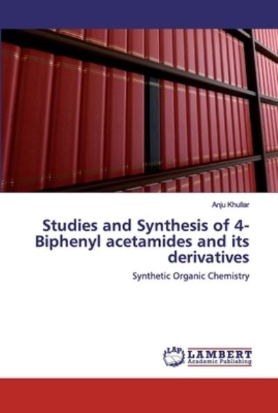 Cover for Khullar · Studies and Synthesis of 4- Bip (Book) (2020)