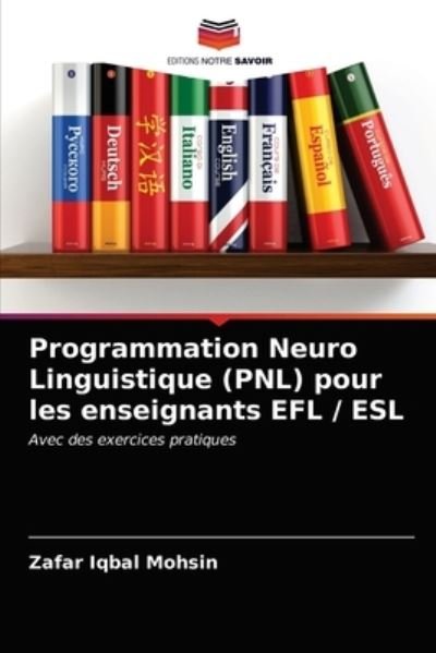 Cover for Zafar Iqbal Mohsin · Programmation Neuro Linguistique (PNL) pour les enseignants EFL / ESL (Paperback Book) (2021)