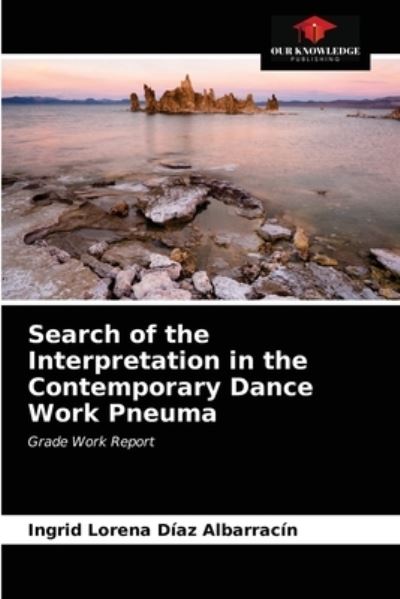 Cover for Ingrid Lorena Diaz Albarracin · Search of the Interpretation in the Contemporary Dance Work Pneuma (Paperback Book) (2021)