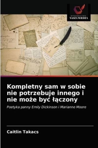 Cover for Caitlin Takacs · Kompletny sam w sobie nie potrzebuje innego i nie mo?e byc l?czony (Paperback Book) (2021)
